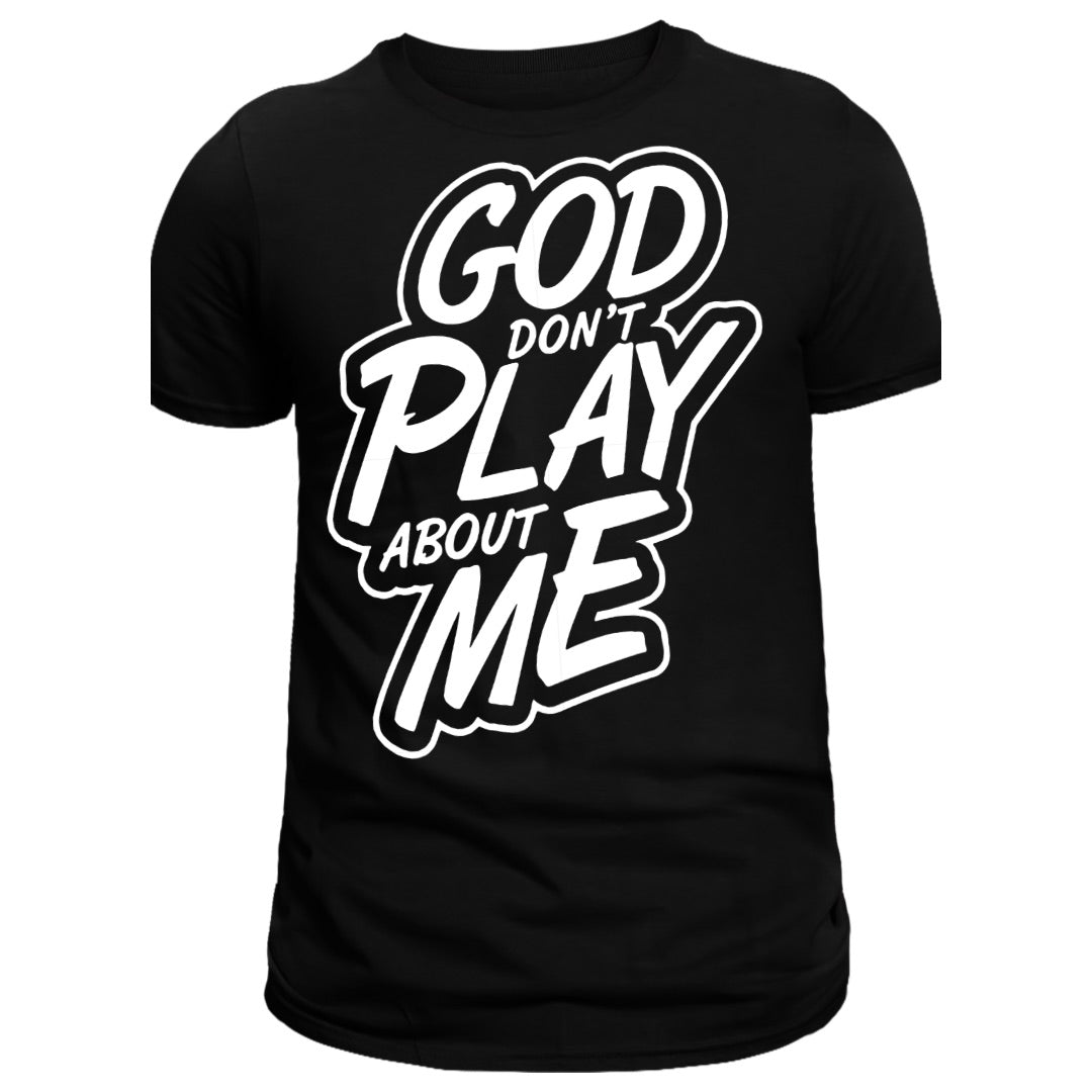 God Don’t Play Bout Me Screen Print Heat Transfer